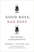 Good Boss, Bad Boss: How to Be the Best...And Learn from the Worst
