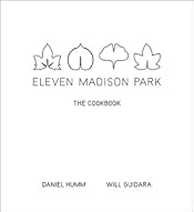 Eleven Madison Park: The Cookbook