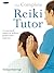 Complete Reiki Tutor: A Str...