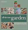 All-In-One Garden: Grow Vegetables, Fruit, Herbs and Flowers in the Same Space
