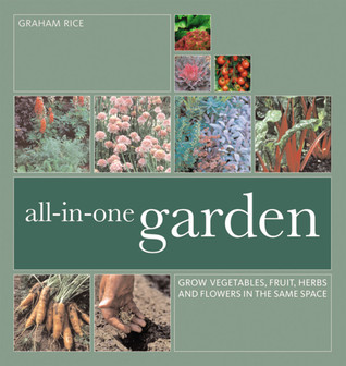 All-In-One Garden: Grow Vegetables, Fruit, Herbs and Flowers in the Same Space (Paperback)