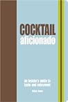 Cocktail Aficionado: An Insider's Guide to Taste and Enjoyment Cocktail Aficionado: An Insider's Guide to Taste and Enjoyment