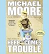 Here Comes Trouble by Michael Moore