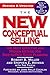 The New Conceptual Selling by Robert B. Miller