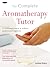 The Complete Aromatherapy Tutor: A Structured Course to Achieve Professional Expertise
