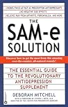 The SAM-e Solution: The Essential Guide to the Revolutionary Antidepression Supplement