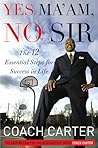Yes Ma'am, No Sir: The 12 Essential Steps for Success in Life Yes Ma'am, No Sir: The 12 Essential Steps for Success in Life