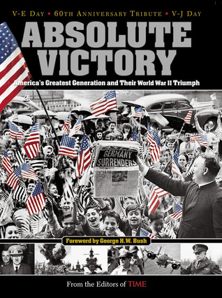 Absolute Victory: America's Greatest Generation and Their World War II Triumph