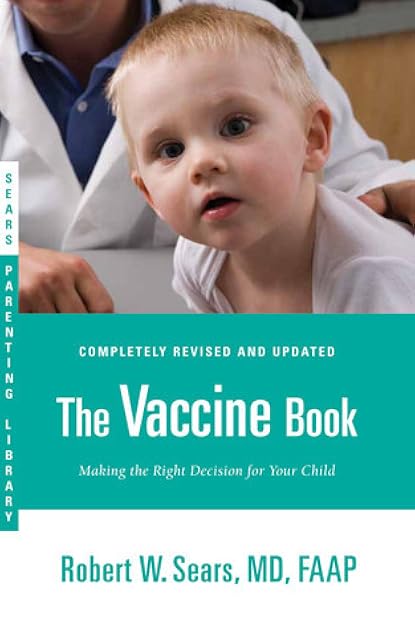 The Vaccine Book: Making the Right Decision for Your Child (Sears Parenting Library)