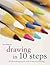 Drawing in 10 Steps: All the Techniques You Need in Just One Drawing