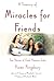 A Treasury of Miracles for Friends: True Stories of God's Presence Today