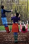 Three Wishes by Carey Goldberg