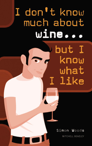 I Don't Know Much About Wine...But I Know What I Like (Paperback)