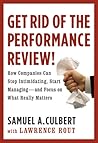 Get Rid of the Performance Review!: How Companies Can Stop Intimidating, Start Managing--and Focus on What Really Matters