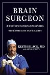 Brain Surgeon: A Doctor's Inspiring Encounters with Mortality and Miracles Brain Surgeon: A Doctor's Inspiring Encounters with Mortality and Miracles