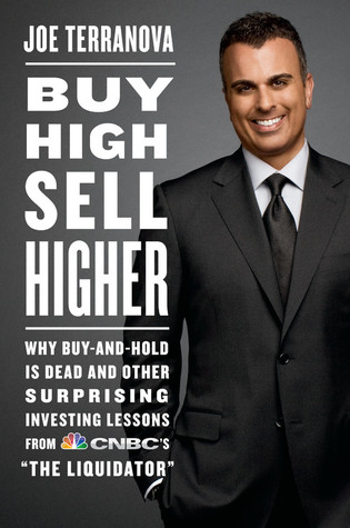 Buy High, Sell Higher: Why Buy-And-Hold Is Dead And Other Investing Lessons from CNBC's "The Liquidator"
