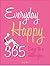 Everyday Happy: 365 Ways to...
