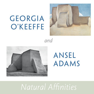 Georgia O'Keeffe and Ansel Adams: Natural Affinities (Hardcover)