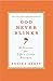 God Never Blinks: 50 Lessons for Life's Little Detours