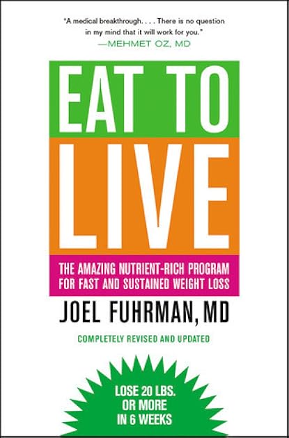 Eat to Live: The Amazing Nutrient-Rich Program for Fast and Sustained Weight Loss