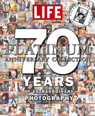 LIFE 70 Years of Extraordinary Photography: The Platinum Anniversary Collection (Hardcover)