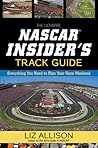 The Ultimate NASCAR Insider's Track Guide: Everything You Need to Plan Your Race Weekend The Ultimate NASCAR Insider's Track Guide: Everything You Need to Plan Your Race Weekend