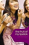 The Fruit of My Lipstick by Shelley Adina