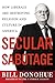 Secular Sabotage: How Liberals Are Destroying Religion and Culture in America
