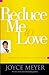 Reduce Me to Love: Unlocking the Secret to Lasting Joy