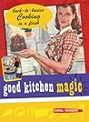 Good Kitchen Magic: Back-to-Basics Cooking in a Flash (Good Magic Series) Good Kitchen Magic: Back-to-Basics Cooking in a Flash (Good Magic Series)