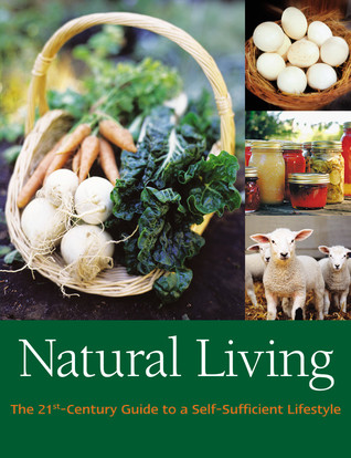 Natural Living: The 21st Century Guide to a Self-Sufficient Lifestyle (Hardcover)