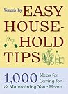 Woman's Day Easy House-Hold Tips: 1,000 Ideas for Caring For and Maintaining Your Home