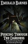 Piercing Through the Darkness by Emerald Barnes