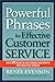 Powerful Phrases for Effective Customer Service: Over 700 Ready-to-Use Phrases and Scripts That Really Get Results