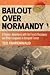 Bailout Over Normandy: A Flyboy's Adventures with the French Resistance and Other Escapades in Occupied France
