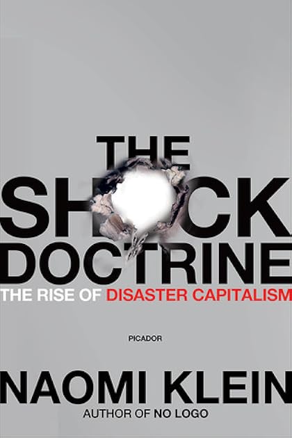 The Shock Doctrine: The Rise of Disaster Capitalism