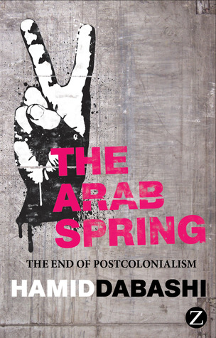 The Arab Spring: The End of Postcolonialism (Hardcover)