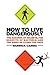 How to Live Dangerously: Th...