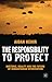 The Responsibility to Protect: Rhetoric, Reality and the Future of Humanitarian Intervention
