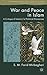 War and Peace in Islam: A Critique of Islamic/ist Political Discourses (Rethinking Peace and Conflict Studies)