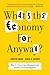 What's the Economy For, Anyway?: Why It's Time to Stop Chasing Growth and Start Pursuing Happiness