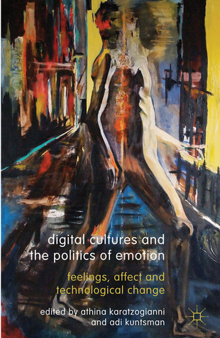 Digital Cultures and the Politics of Emotion: Feelings, Affect and Technological Change (Hardcover)