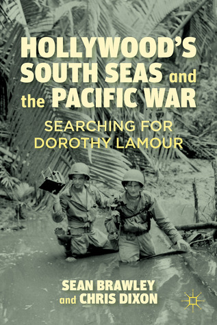 Hollywood’s South Seas and the Pacific War: Searching for Dorothy Lamour (Hardcover)