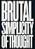 Brutal Simplicity of Thought: How It Changed the World