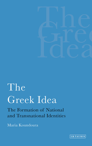 The Greek Idea: The Formation of National and Transnational Identities (International Library of Political Studies)