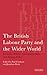 The British Labour Party and the Wider World: Domestic Politics, Internationalism and Foreign Policy (International Library of Political Studies)
