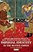 Imperial Identity in Mughal Empire: Memory and Dynastic Politics in Early Modern Central Asia (Library of South Asian History and Culture)