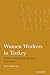 Women Workers in Turkey: Global Industrial Production in Istanbul