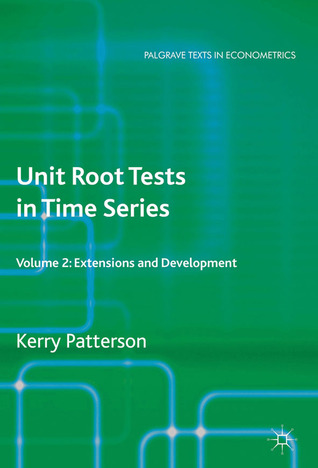 Unit Root Tests in Time Series Volume 2: Extensions and Developments (Palgrave Texts in Econometrics)