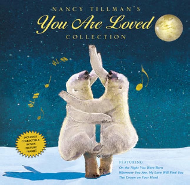 Nancy Tillman's You Are Loved Collection: On the Night You Were Born; Wherever You Are, My Love Will Find You; and The Crown on Your Head